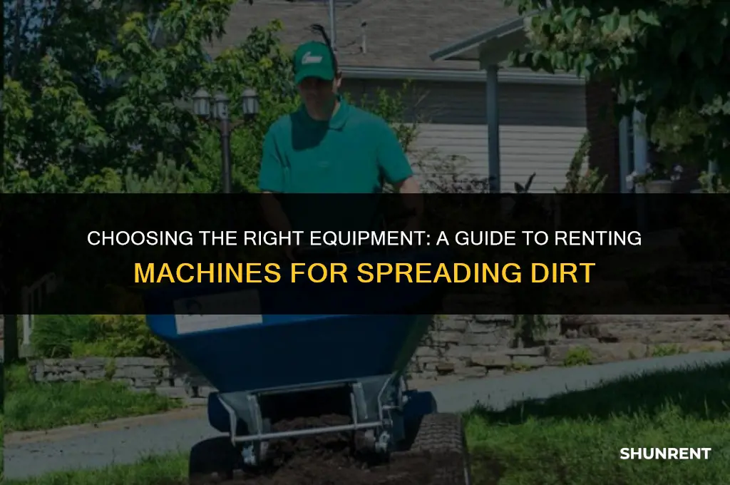 what machine to rent to spread dirt