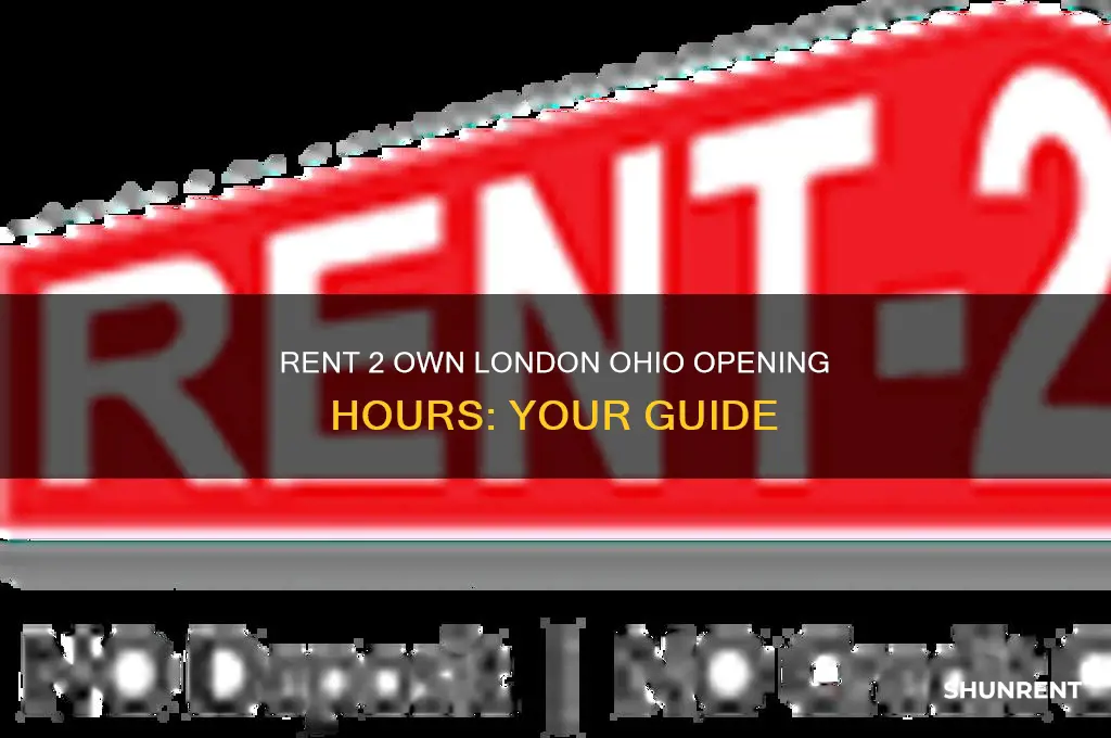 what time does rent 2 own in london ohio opne