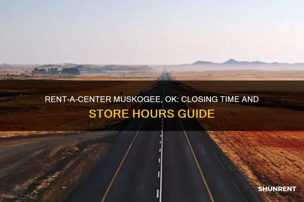 what time does rent a center close in muskogee oklahoma
