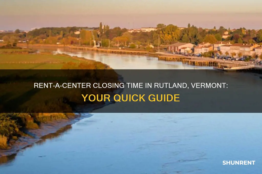 what time does rent a center close in rutland vermont