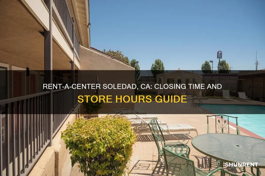 what time does rent a center close in soledad california