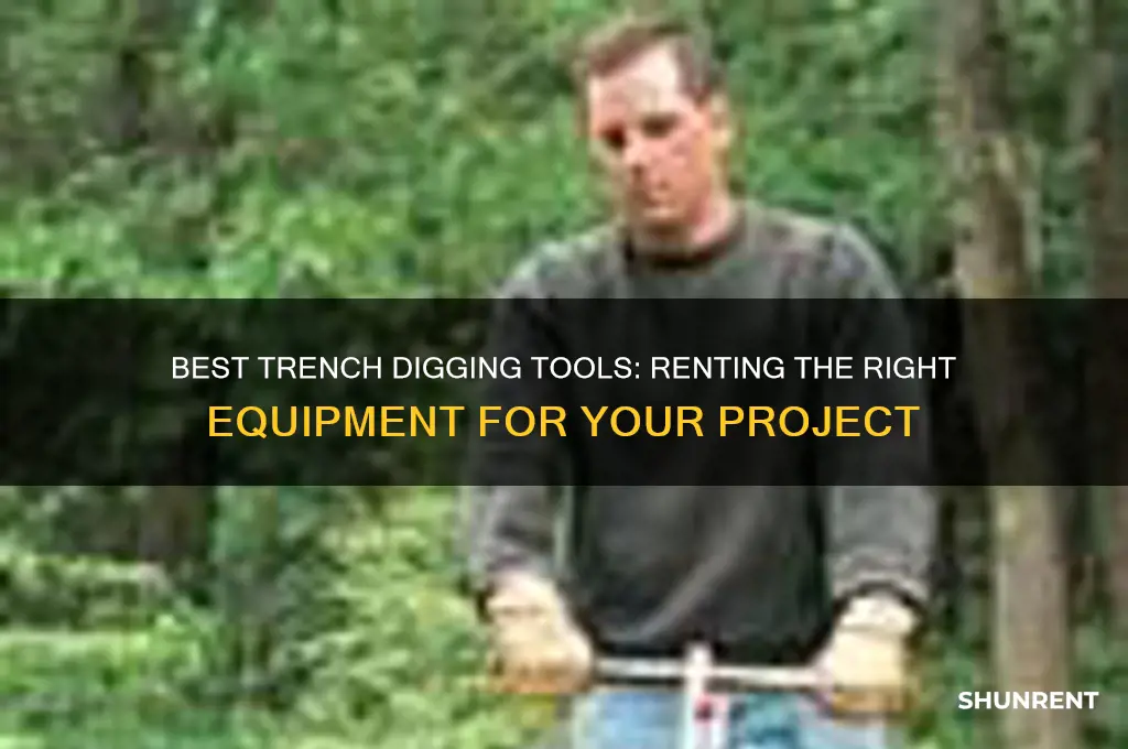 what tool to rent to dig a trench