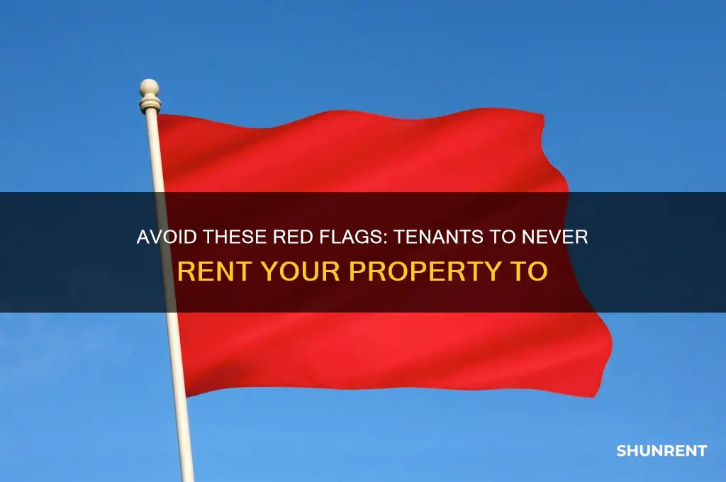 what type of tenant would you never rent to