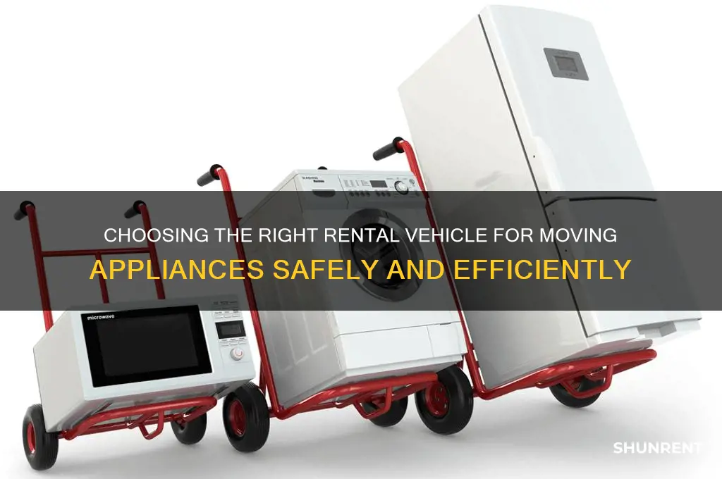 what vheicle do you rent to move an appliance