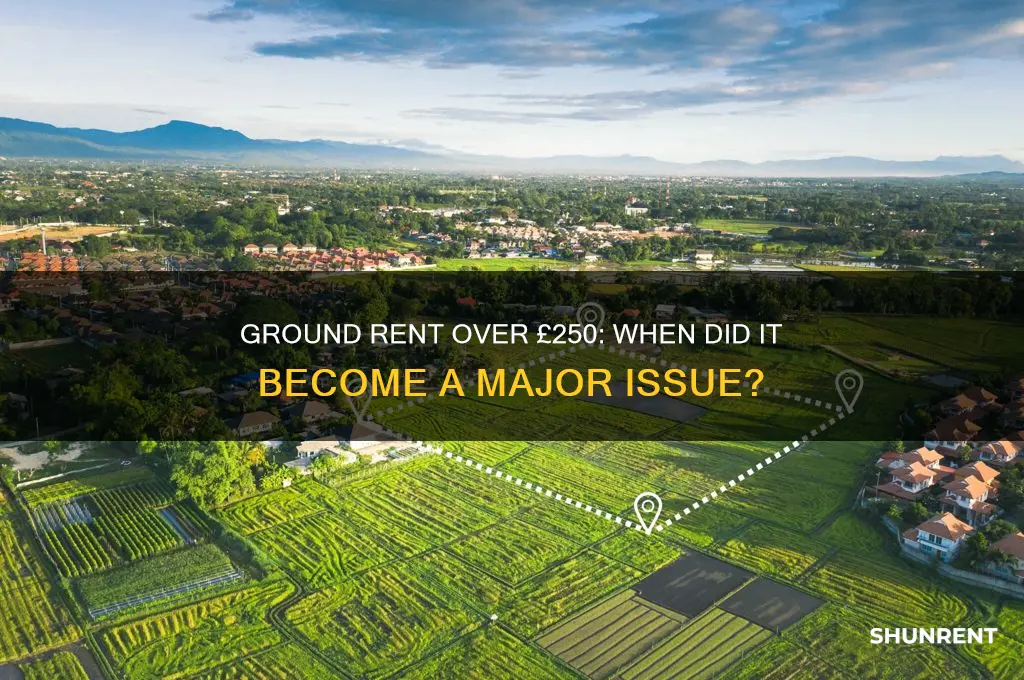 when did ground rent over 250 become an issue