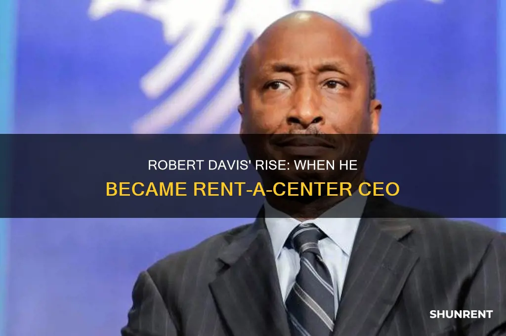 when did robert davis became ceo of rent a center