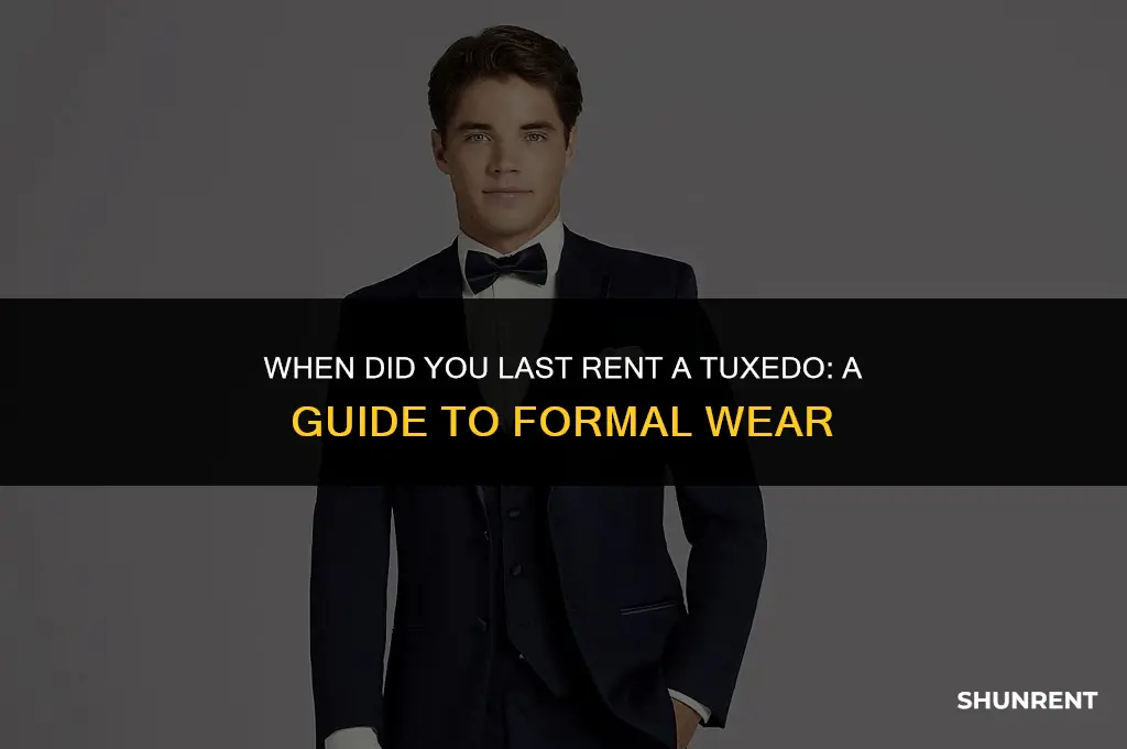 when did you last rent a tuxedo