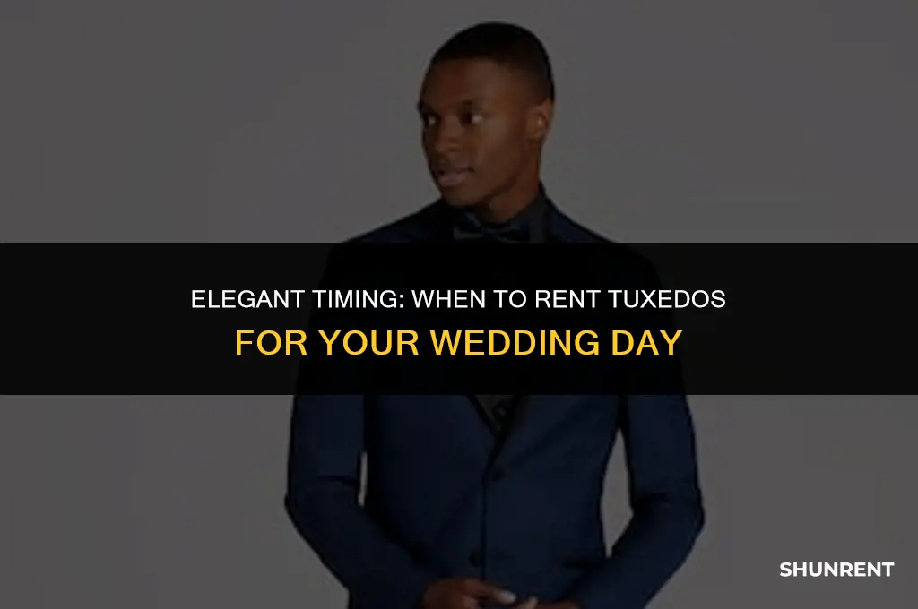 when do you rent tuxedos for wedding
