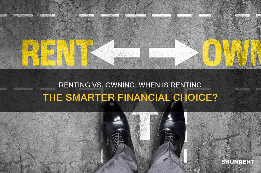 when is it better to rent than own