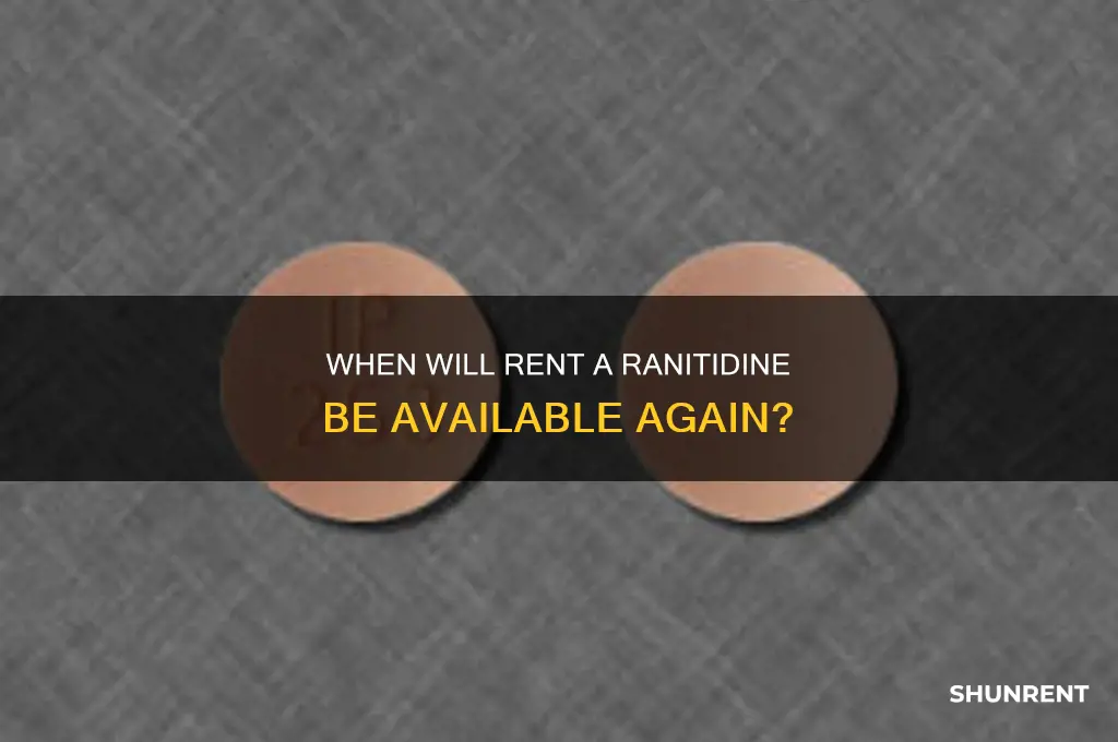 when is rent a ranitidine going to be available