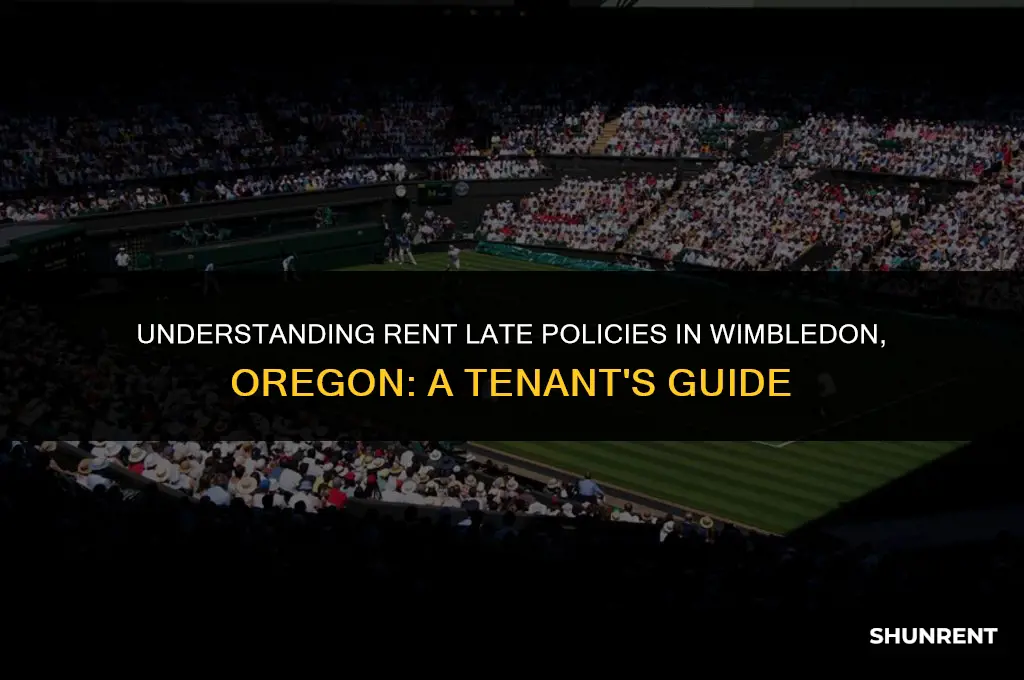 when is rent late wimbledon in oregon