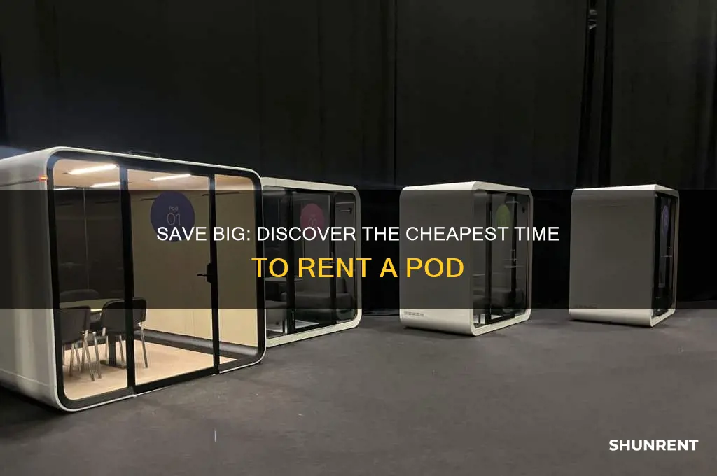 when is the cheapest time to rent a pod