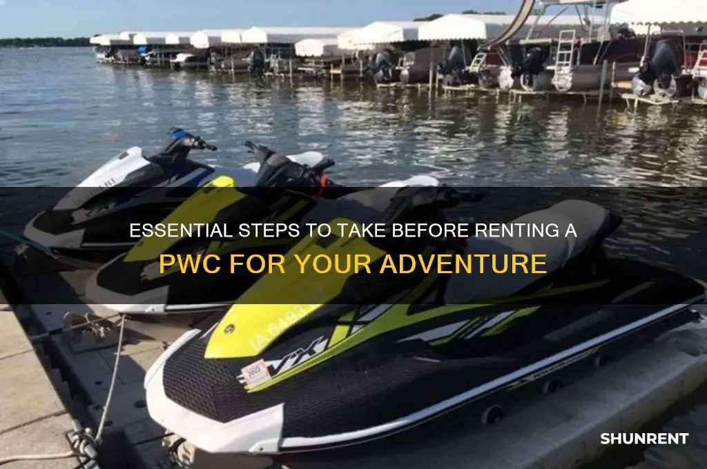 when preparing to rent a pwc you should first