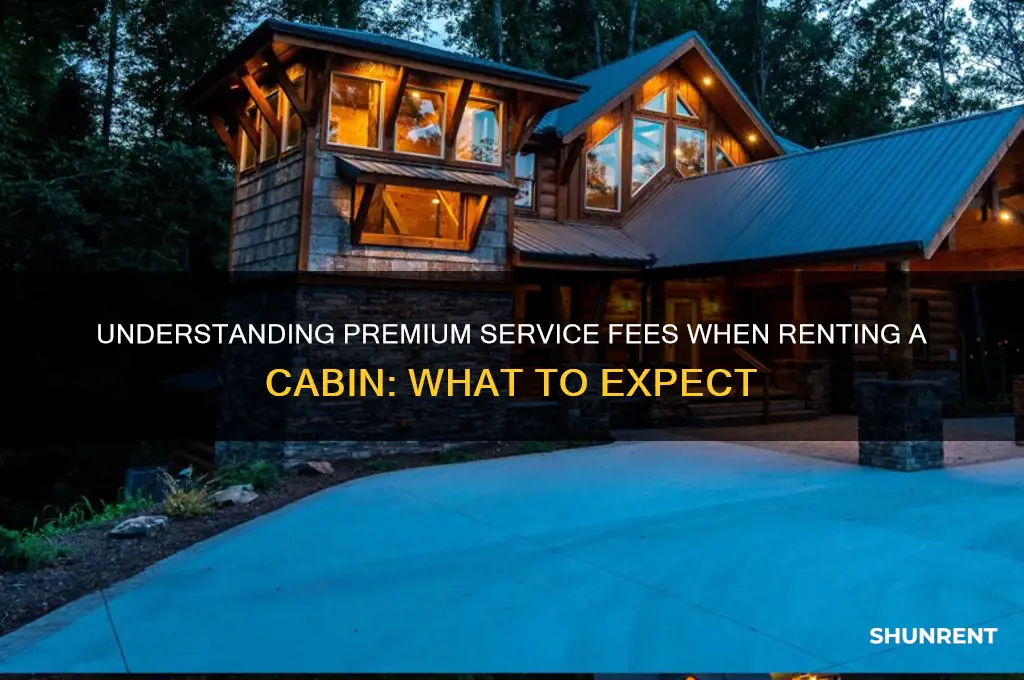 when renting a cabin what is premium service fee
