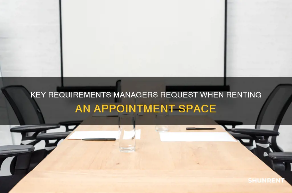 when renting an appointment what does the manager ask for