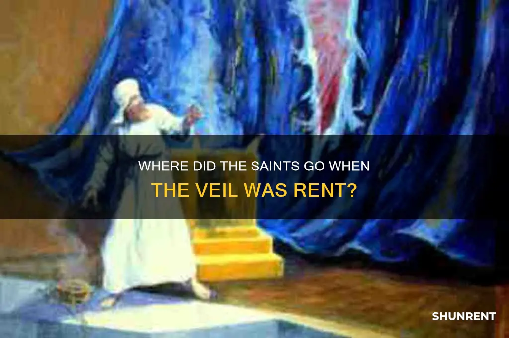 when the veil was rent where did the saints go-bible