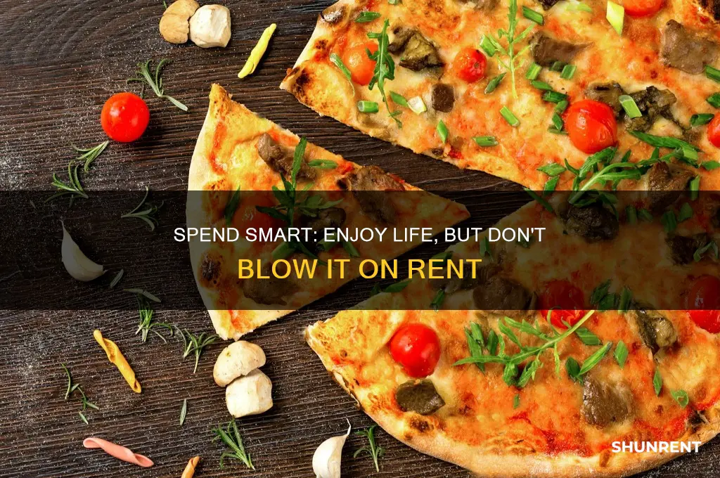 when you have money have fun but not for rent