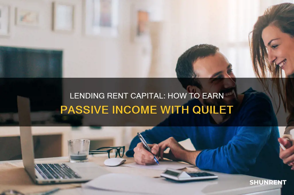 when you lend rent capital to others you earn quilet