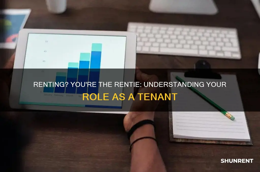 when you rent from a place you are the rentie