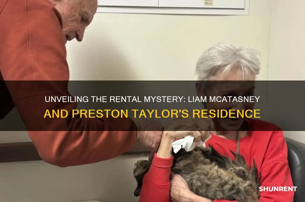 where did liam mcatasney and preston taylor rent