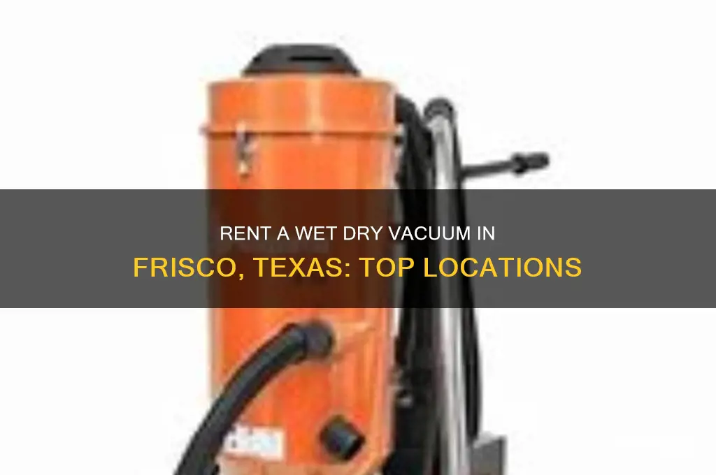 where do i rent a wet dry vaccum frisco texas