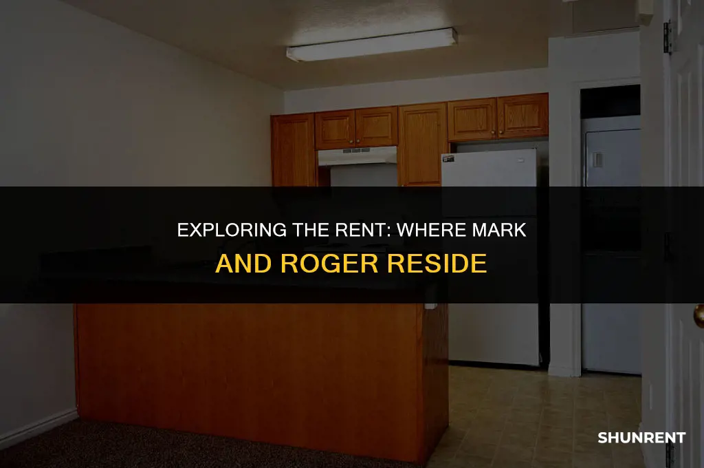 where do mark and roger live rent