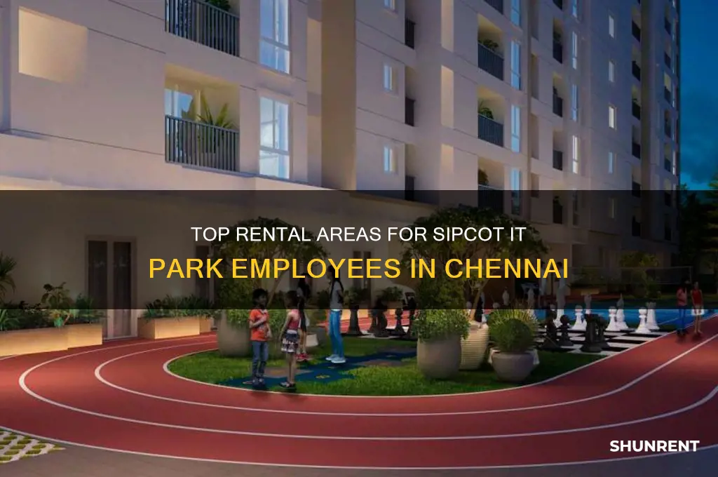 where to people from sipcot it park rent in chennai
