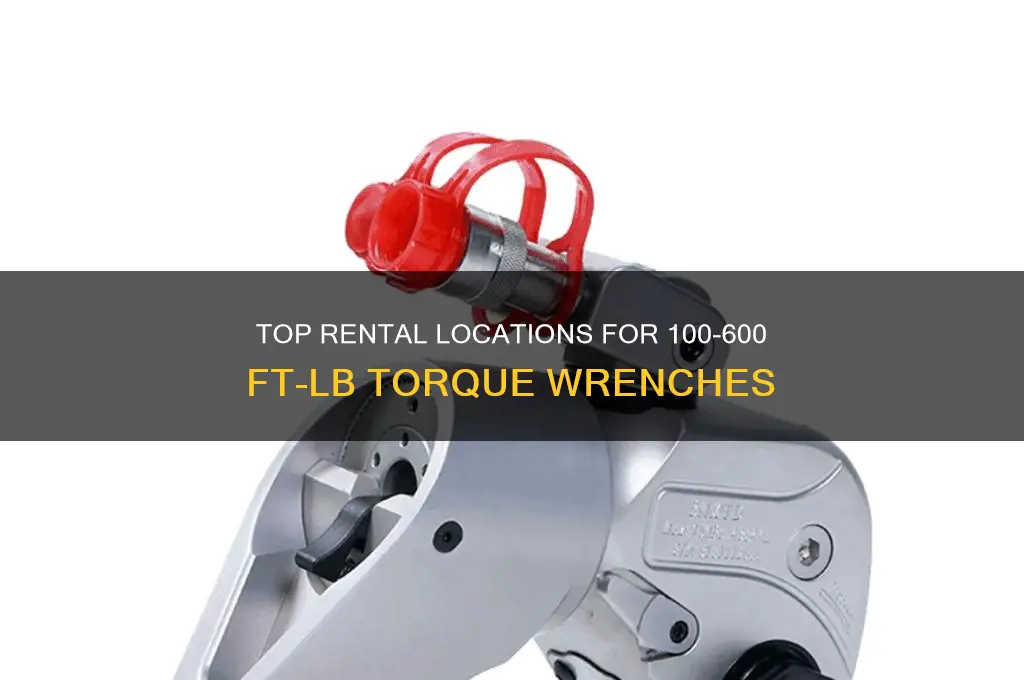 where to rent a 100-600 ft lb torque wrnch