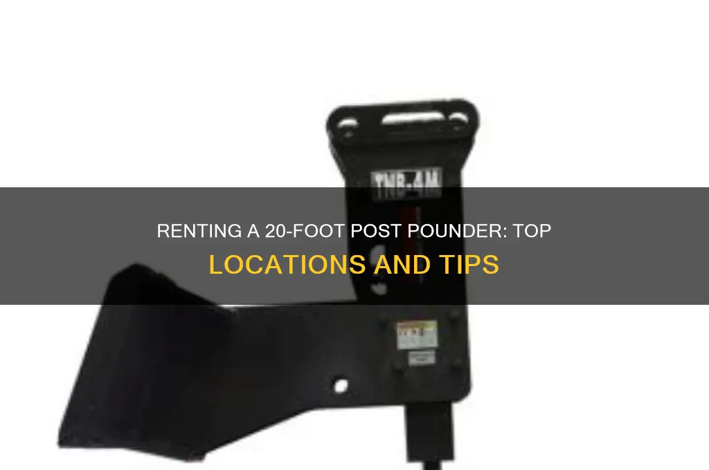 where to rent a 20 foot post pounder