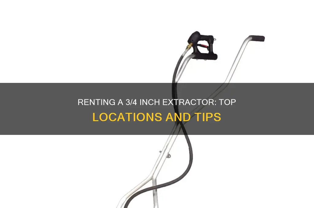 where to rent a 3 4 inch extractor
