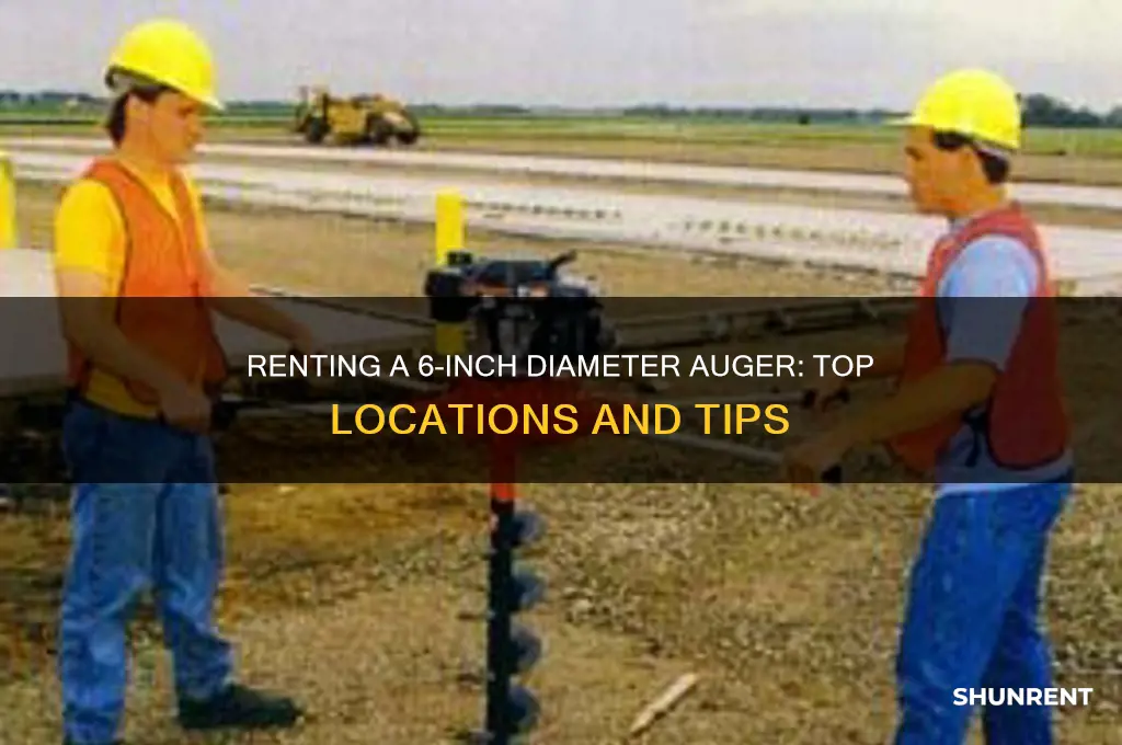 where to rent a 6 in diameter auger