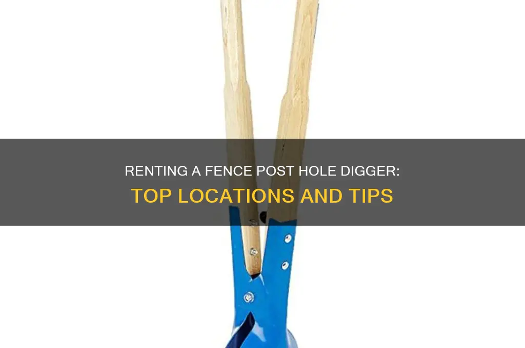 where to rent a fence post hole digger