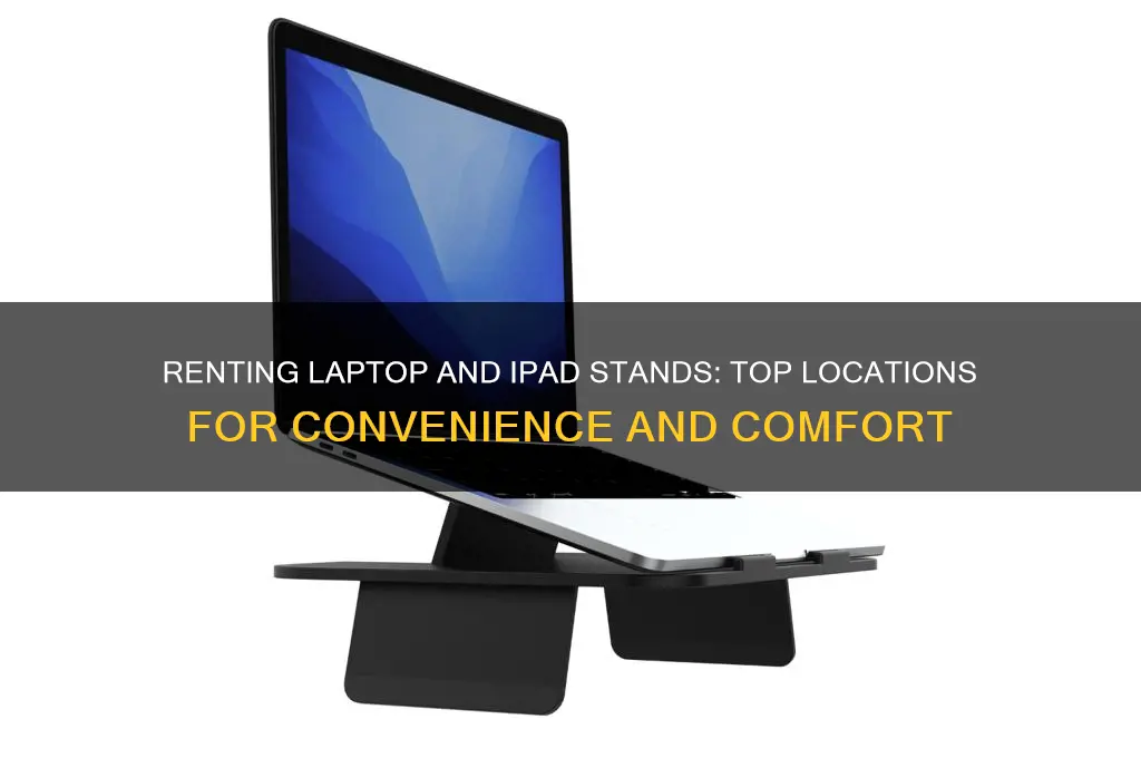 where to rent a laptop stand and ipad stand