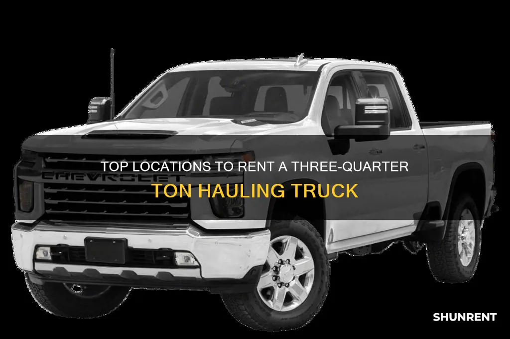 where to rent a three-quarter ton truck for hauling