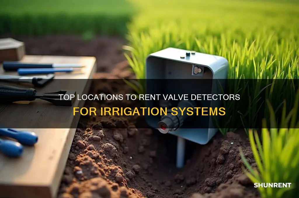 where to rent a valve detector for irrigation systems