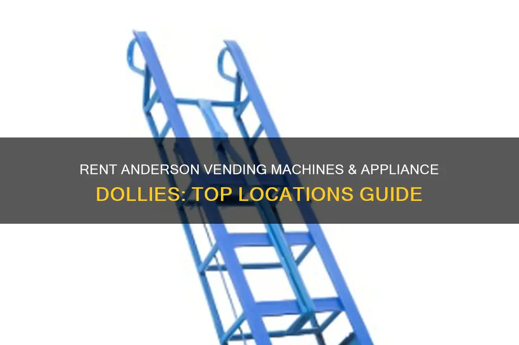 where to rent anderson vending machine and appliance dolly
