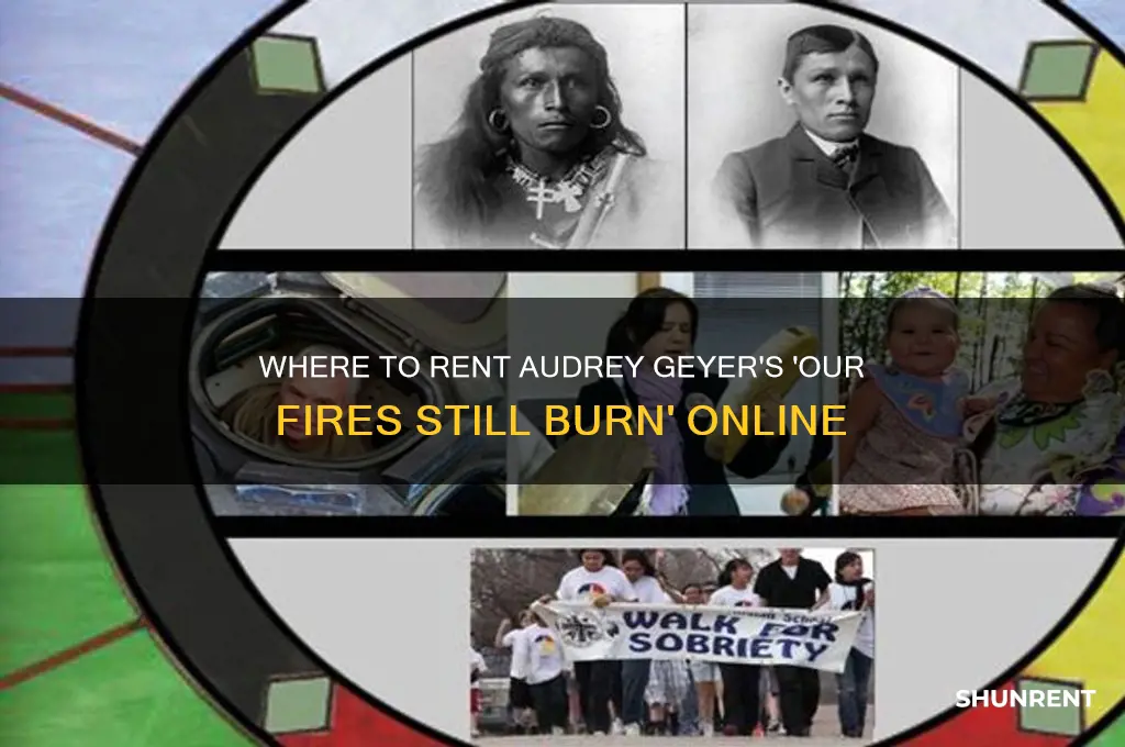 where to rent audrey geyer film our fires still burn