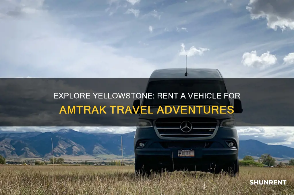 where to rent avehicle travel to yellowstone by amtrak