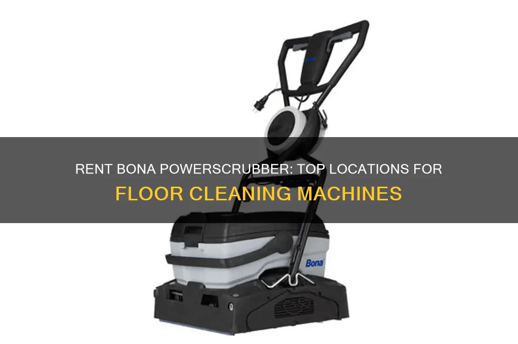 where to rent bona powerscrubber floor cleaning machine