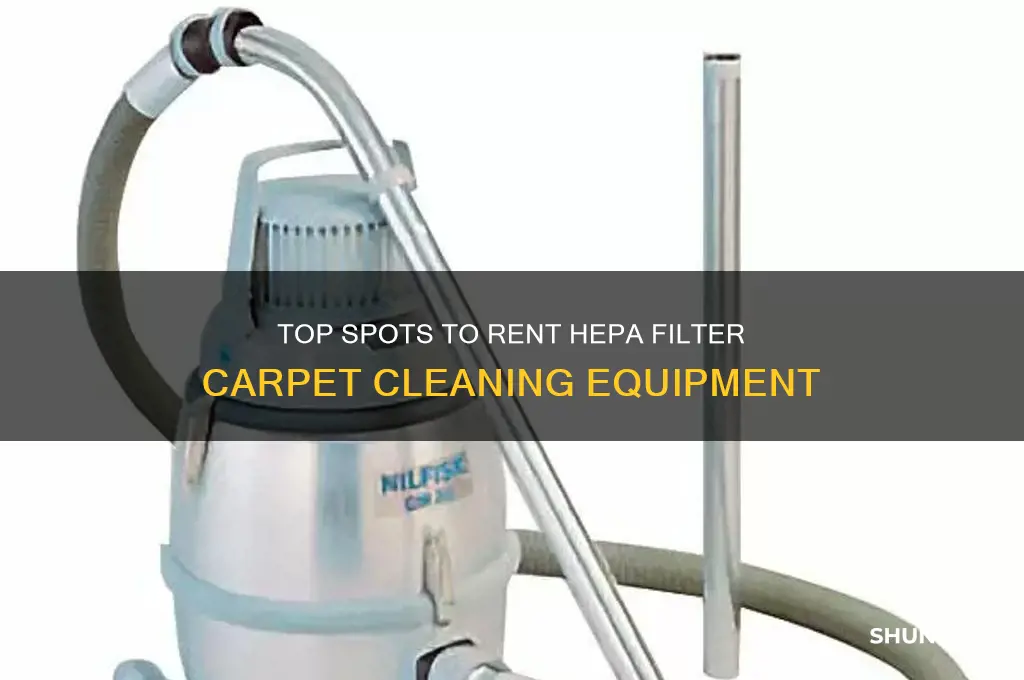 where to rent carpet cleaning equipment with hepa fileter