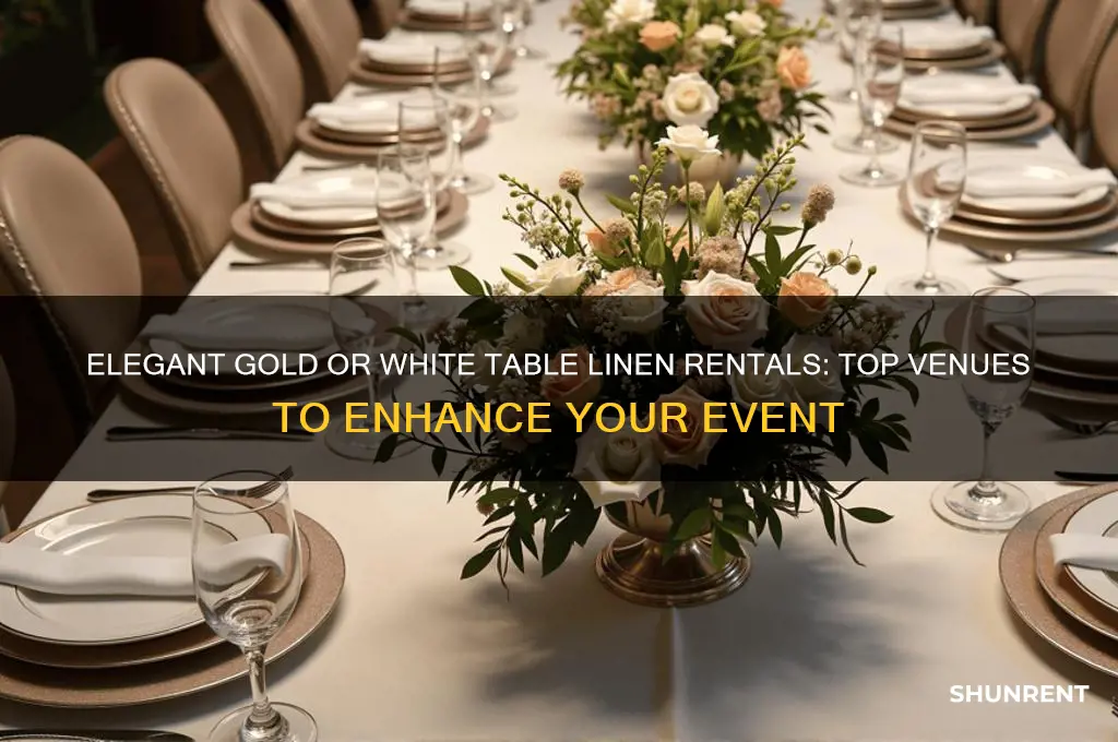 where to rent elegant gold or white table linen