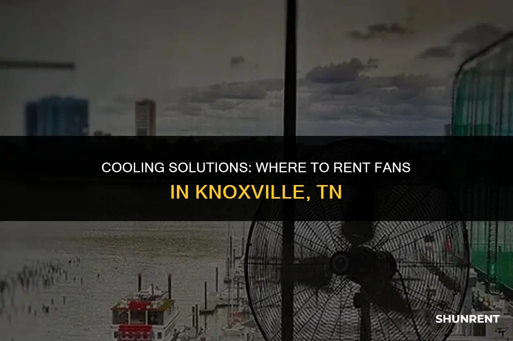 where to rent fans in knoxville tn