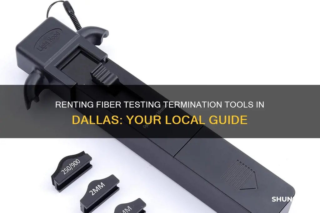 where to rent fiber testing termination tools around dallas tx