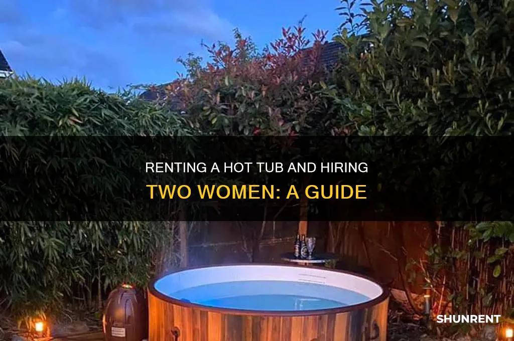 where to rent hot tub and two women