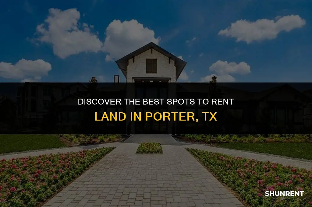 where to rent land in porter tx