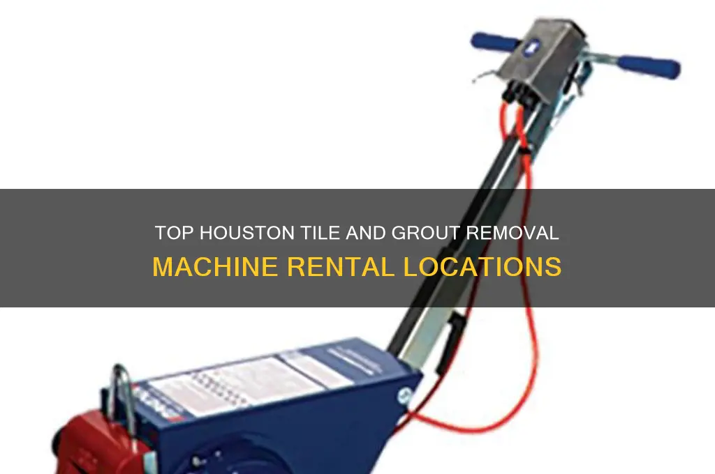 where to rent machine for removing tile and grout houston