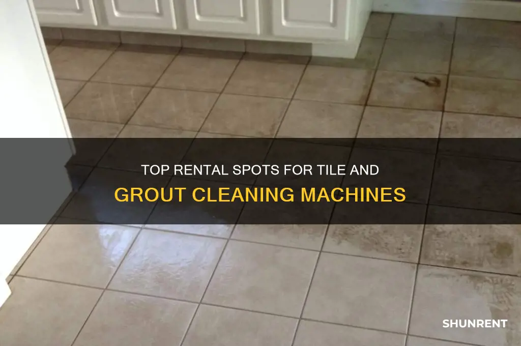 where to rent machine to clean tile and grout