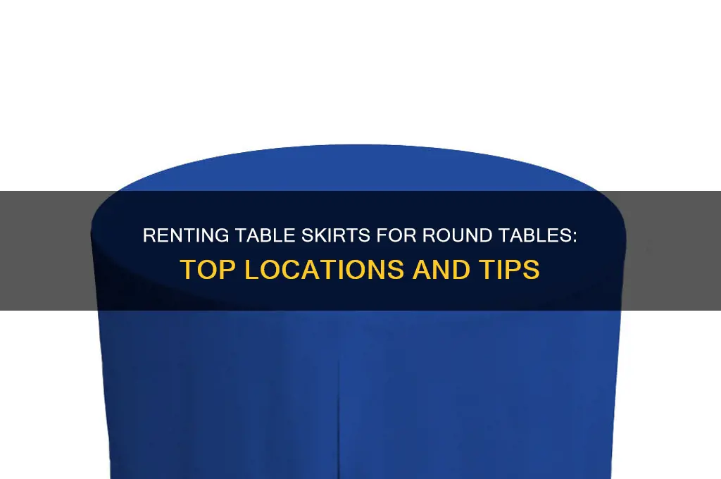 where to rent table skirts for round tables