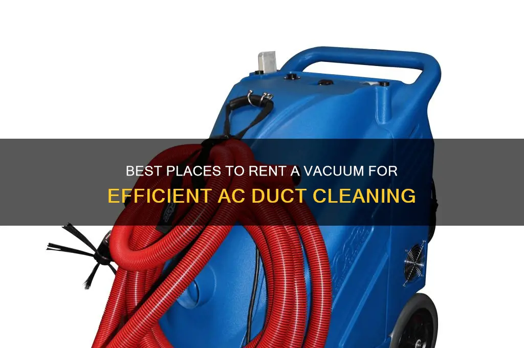 where to rent vacum for a c duct cleaning