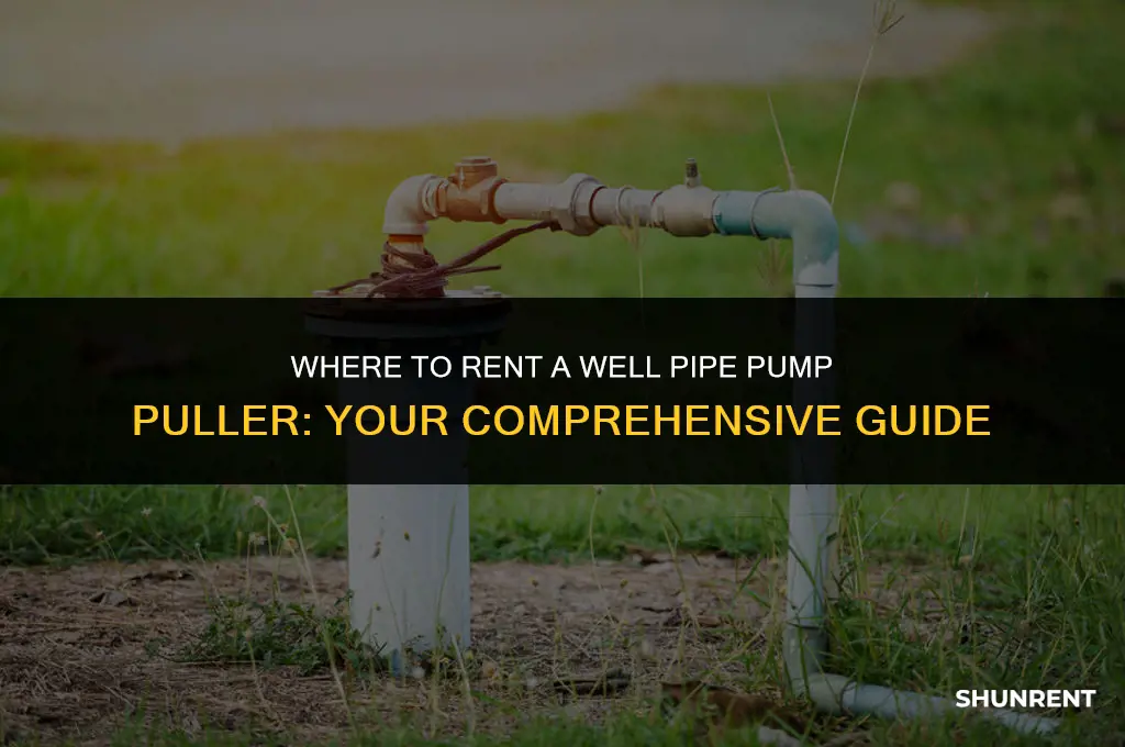 where to rent well pipe pump puller
